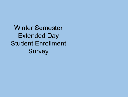  Winter Semester Extended Day Student Enrollment Survey